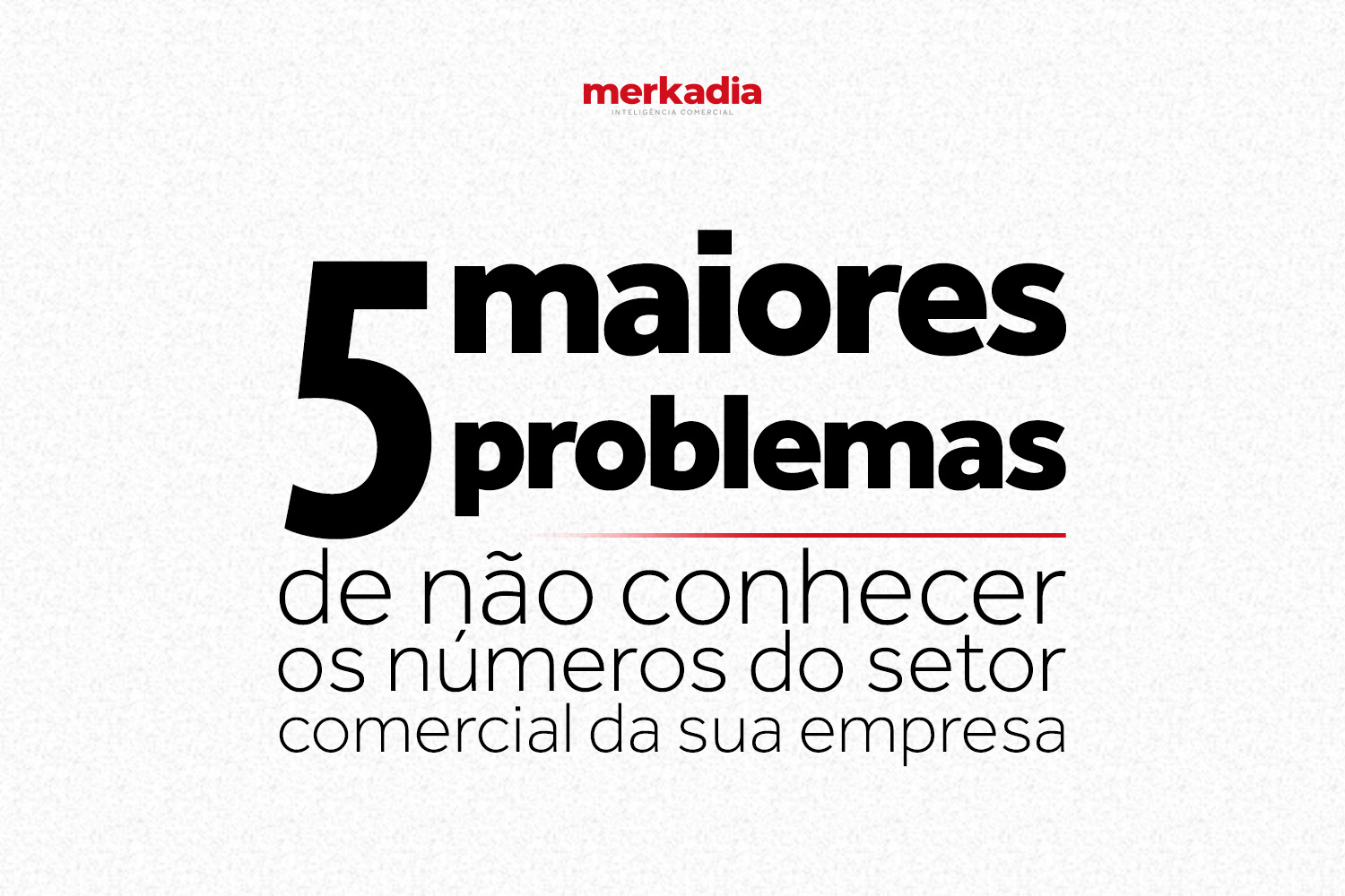 5 maiores problemas de não conhecer os números do setor comercial da sua empresa