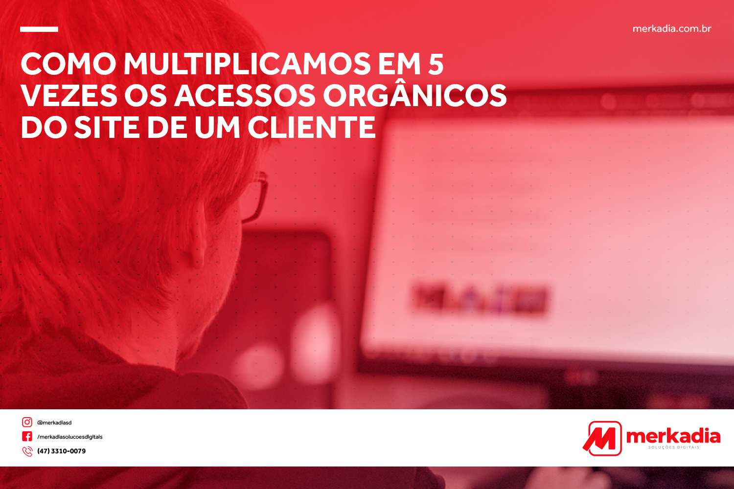 Como multiplicamos em 5 vezes os acessos orgânicos do site de um cliente Como multiplicamos em 5 vezes os acessos orgânicos do site de um cliente